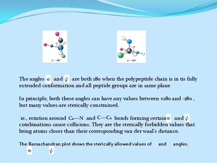 The angles and are both 180 when the polypeptide chain is in tis fully