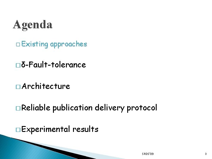 Agenda � Existing approaches � δ-Fault-tolerance � Architecture � Reliable publication delivery protocol �
