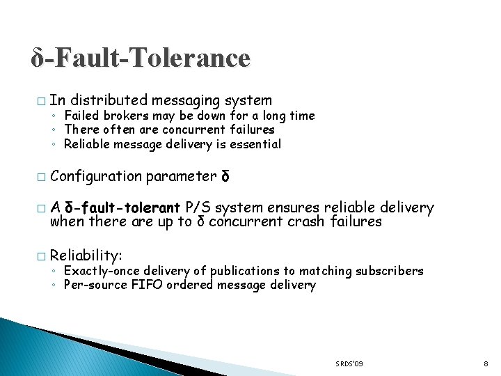 δ-Fault-Tolerance � In distributed messaging system � Configuration parameter δ � A δ-fault-tolerant P/S