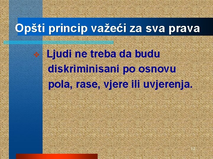 Opšti princip važeći za sva prava v Ljudi ne treba da budu diskriminisani po