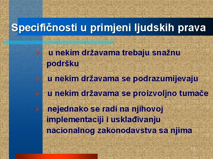 Specifičnosti u primjeni ljudskih prava Ø u nekim državama trebaju snažnu podršku Ø u