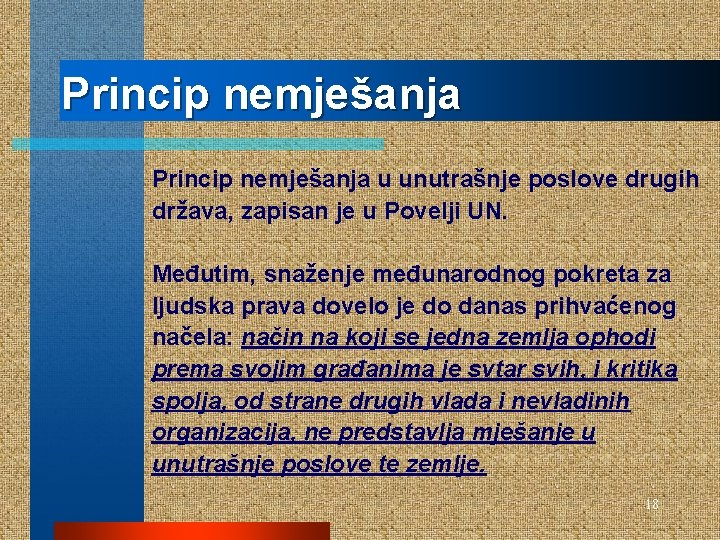 Princip nemješanja u unutrašnje poslove drugih država, zapisan je u Povelji UN. Međutim, snaženje