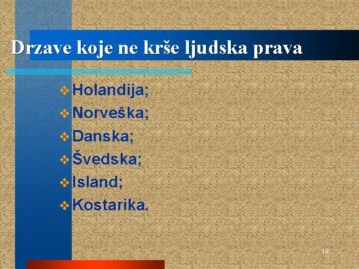 Drzave koje ne krše ljudska prava v Holandija; v Norveška; v Danska; v Švedska;