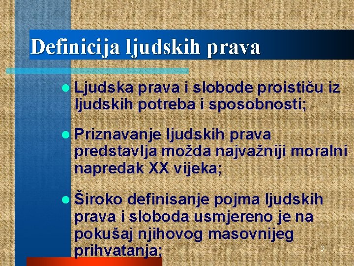 Definicija ljudskih prava l Ljudska prava i slobode proističu iz ljudskih potreba i sposobnosti;