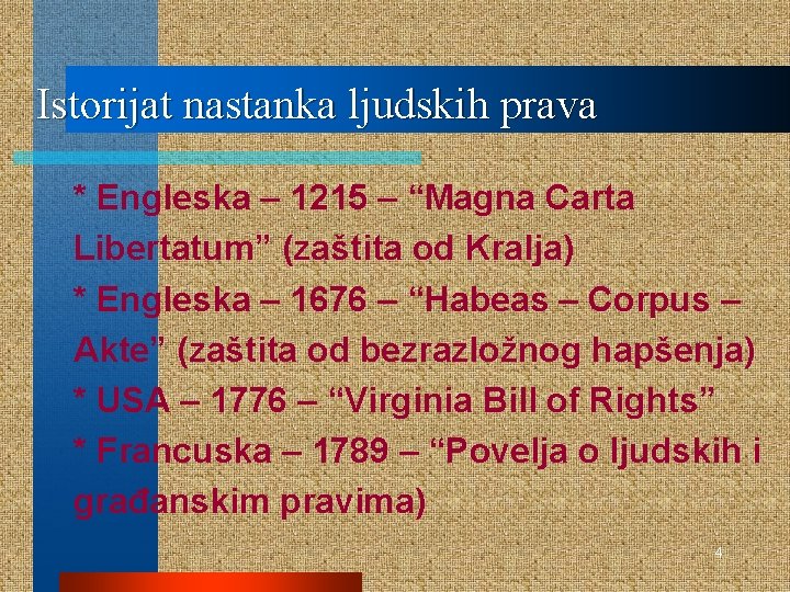 Istorijat nastanka ljudskih prava * Engleska – 1215 – “Magna Carta Libertatum” (zaštita od