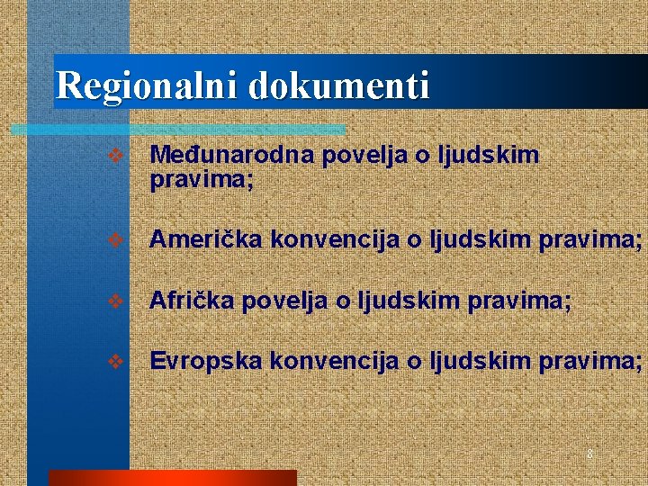 Regionalni dokumenti v Međunarodna povelja o ljudskim pravima; v Američka konvencija o ljudskim pravima;