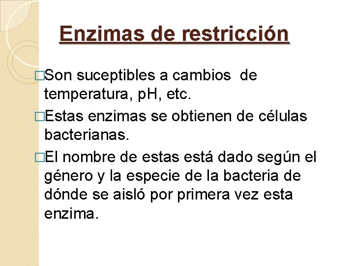 Enzimas de restricción �Son suceptibles a cambios de temperatura, p. H, etc. �Estas enzimas