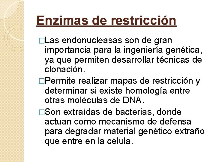 Enzimas de restricción �Las endonucleasas son de gran importancia para la ingeniería genética, ya