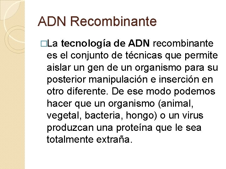 ADN Recombinante �La tecnología de ADN recombinante es el conjunto de técnicas que permite