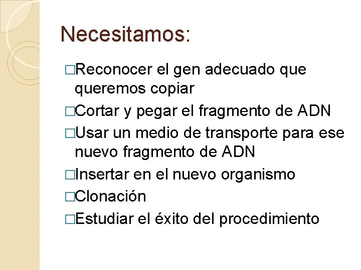 Necesitamos: �Reconocer el gen adecuado queremos copiar �Cortar y pegar el fragmento de ADN