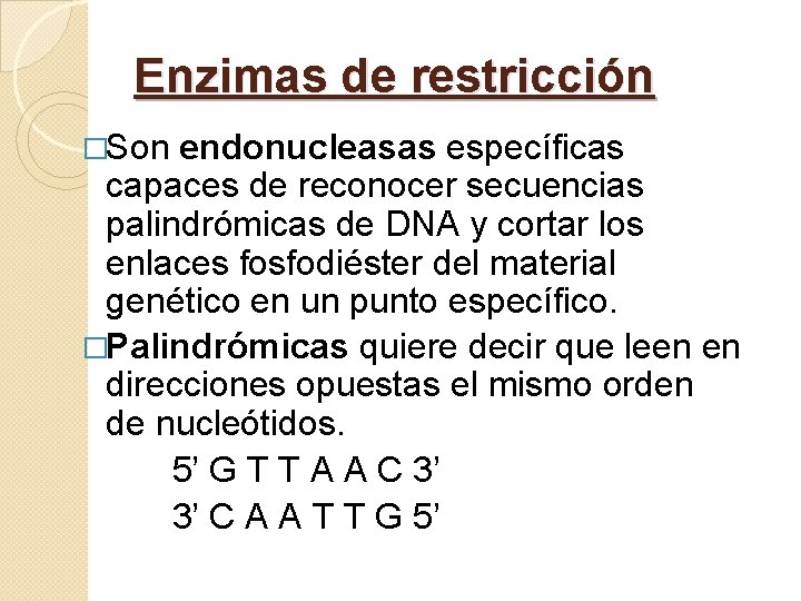 Enzimas de restricción �Son endonucleasas específicas capaces de reconocer secuencias palindrómicas de DNA y