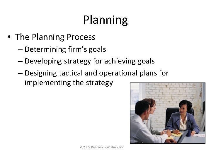 Planning • The Planning Process – Determining firm’s goals – Developing strategy for achieving