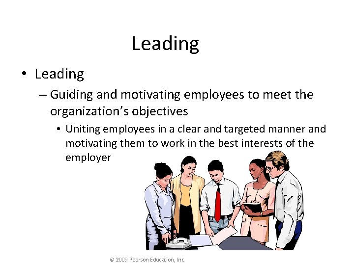 Leading • Leading – Guiding and motivating employees to meet the organization’s objectives •