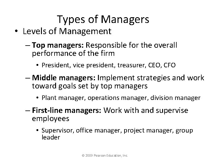 Types of Managers • Levels of Management – Top managers: Responsible for the overall