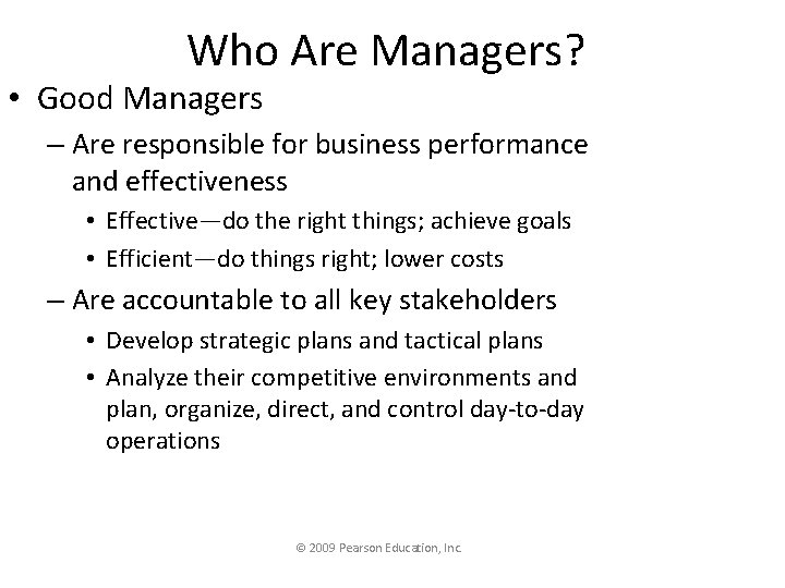 Who Are Managers? • Good Managers – Are responsible for business performance and effectiveness