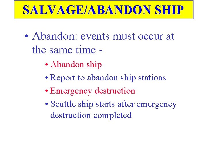 SALVAGE/ABANDON SHIP • Abandon: events must occur at the same time • Abandon ship