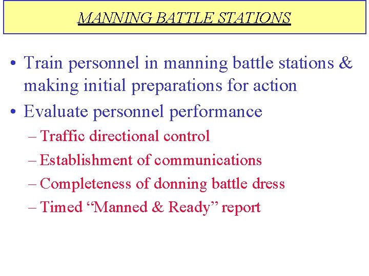 MANNING BATTLE STATIONS • Train personnel in manning battle stations & making initial preparations