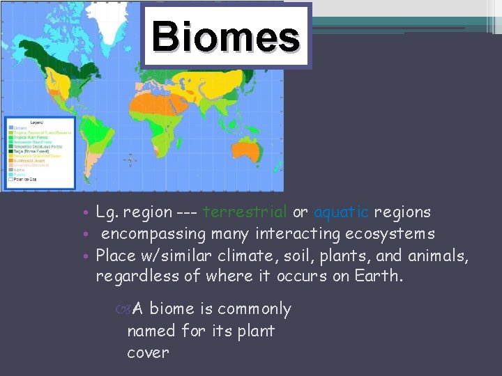 Biomes • Lg. region --- terrestrial or aquatic regions • encompassing many interacting ecosystems