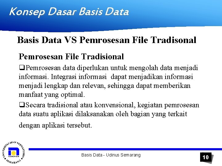 Konsep Dasar Basis Data VS Pemrosesan File Tradisonal Pemrosesan File Tradisional q. Pemrosesan data