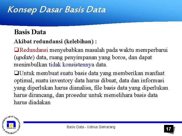 Konsep Dasar Basis Data Akibat redundansi (kelebihan) : q. Redundansi menyebabkan masalah pada waktu