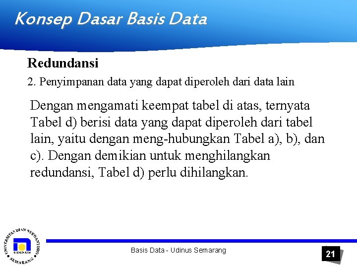 Konsep Dasar Basis Data Redundansi 2. Penyimpanan data yang dapat diperoleh dari data lain