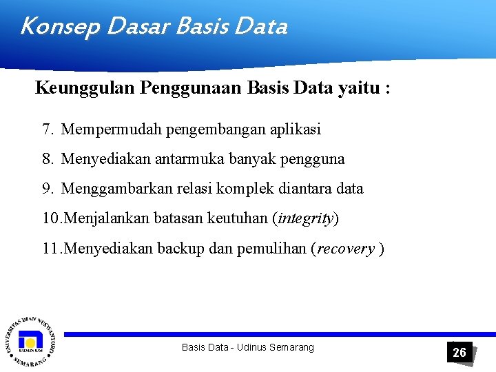 Konsep Dasar Basis Data Keunggulan Penggunaan Basis Data yaitu : 7. Mempermudah pengembangan aplikasi