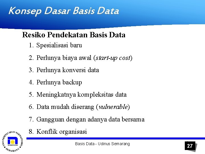 Konsep Dasar Basis Data Resiko Pendekatan Basis Data 1. Spesialisasi baru 2. Perlunya biaya
