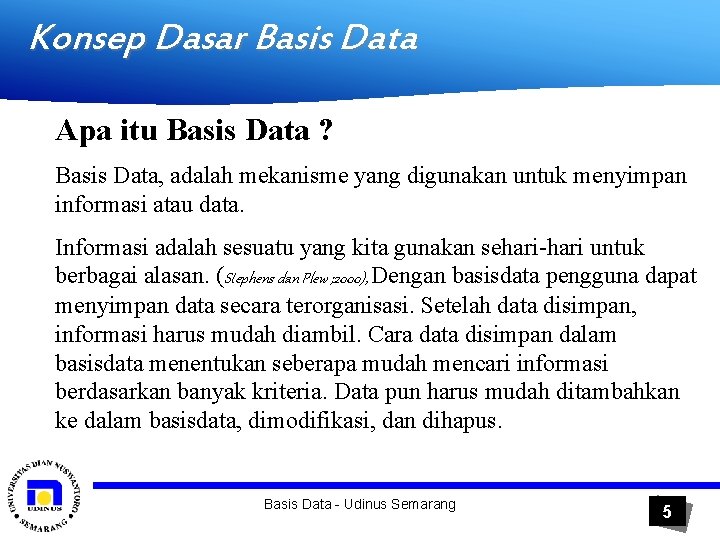 Konsep Dasar Basis Data Apa itu Basis Data ? Basis Data, adalah mekanisme yang