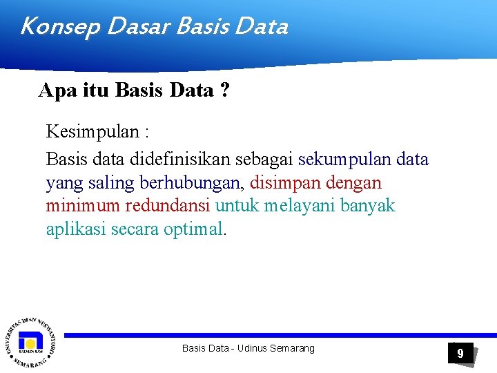 Konsep Dasar Basis Data Apa itu Basis Data ? Kesimpulan : Basis data didefinisikan
