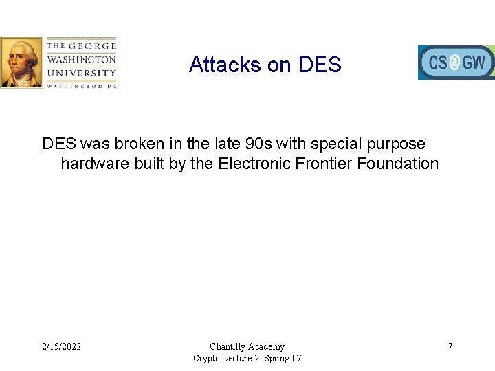 Attacks on DES was broken in the late 90 s with special purpose hardware