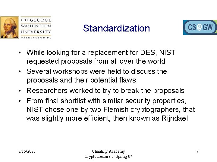 Standardization • While looking for a replacement for DES, NIST requested proposals from all