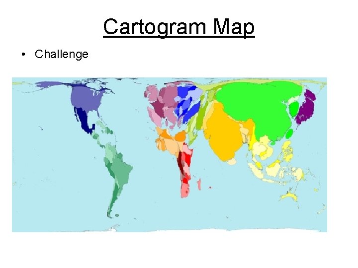 Cartogram Map • Challenge Cartogram Map • Challenge