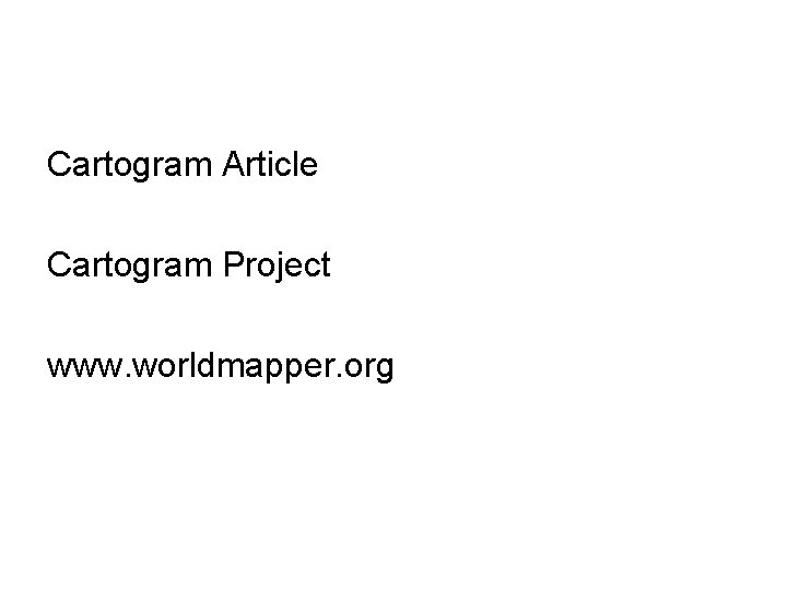 Cartogram Article Cartogram Project www. worldmapper. org Cartogram Article Cartogram Project www. worldmapper. org