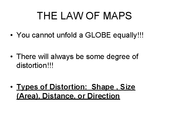 THE LAW OF MAPS • You cannot unfold a GLOBE equally!!! • There will THE LAW OF MAPS • You cannot unfold a GLOBE equally!!! • There will