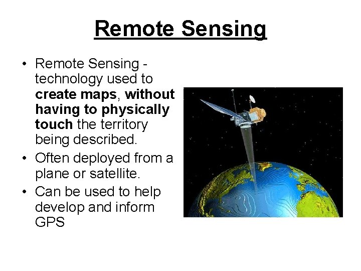 Remote Sensing • Remote Sensing technology used to create maps, without having to physically Remote Sensing • Remote Sensing technology used to create maps, without having to physically