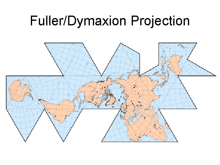 Fuller/Dymaxion Projection Fuller/Dymaxion Projection