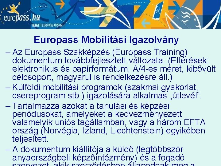 Europass Mobilitási Igazolvány – Az Europass Szakképzés (Europass Training) dokumentum továbbfejlesztett változata. (Eltérések: elektronikus