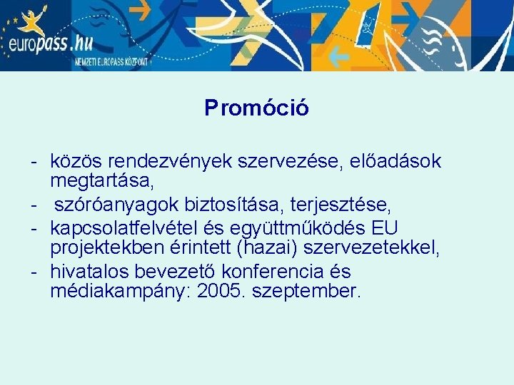 Promóció - közös rendezvények szervezése, előadások megtartása, - szóróanyagok biztosítása, terjesztése, - kapcsolatfelvétel és