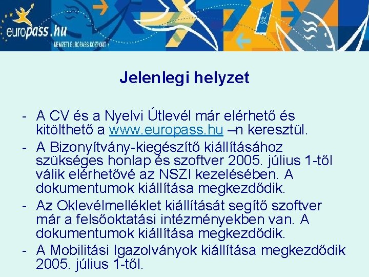 Jelenlegi helyzet - A CV és a Nyelvi Útlevél már elérhető és kitölthető a