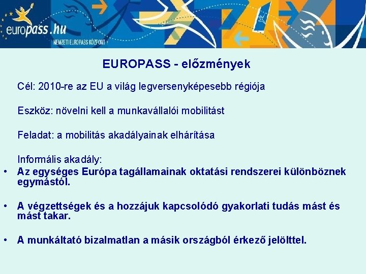 EUROPASS - előzmények Cél: 2010 -re az EU a világ legversenyképesebb régiója Eszköz: növelni