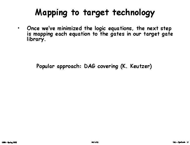 Mapping to target technology • Once we’ve minimized the logic equations, the next step
