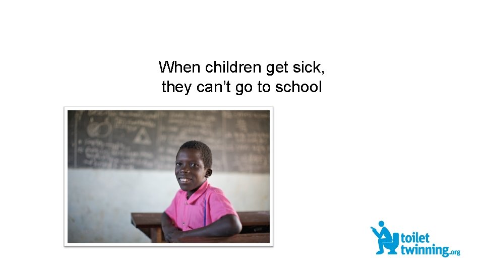 When children get sick, they can’t go to school 