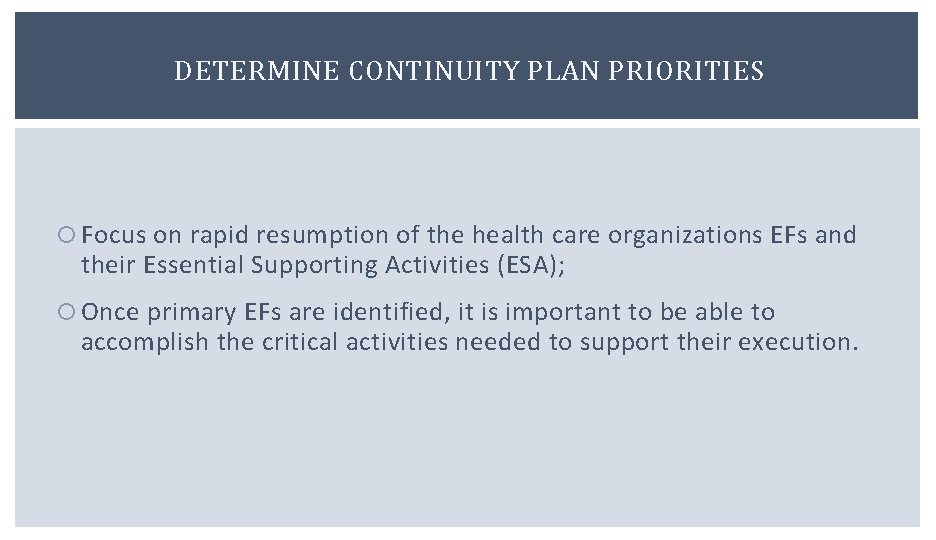 DETERMINE CONTINUITY PLAN PRIORITIES Focus on rapid resumption of the health care organizations EFs