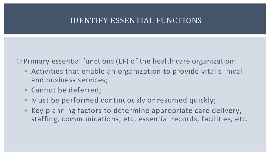 IDENTIFY ESSENTIAL FUNCTIONS Primary essential functions (EF) of the health care organization: § Activities