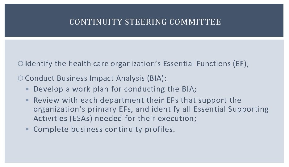 CONTINUITY STEERING COMMITTEE Identify the health care organization’s Essential Functions (EF); Conduct Business Impact