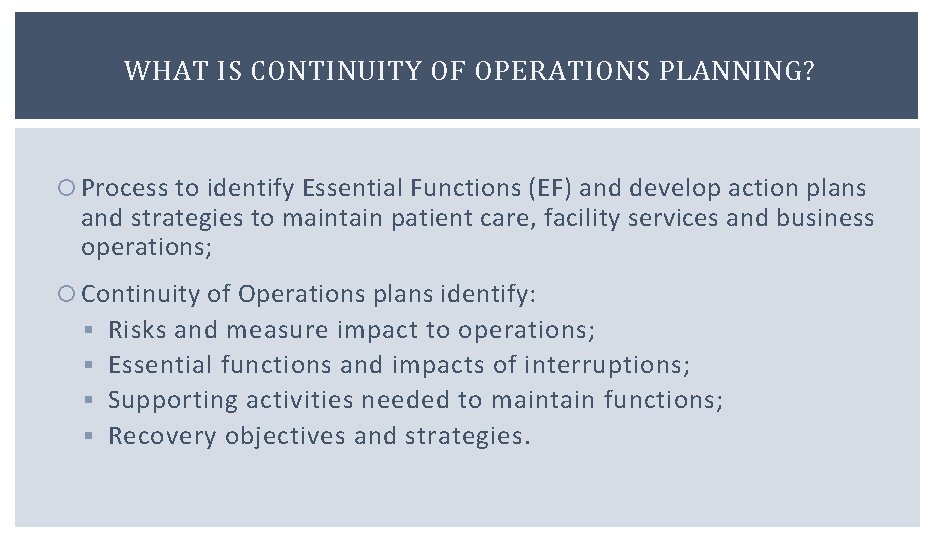 WHAT IS CONTINUITY OF OPERATIONS PLANNING? Process to identify Essential Functions (EF) and develop