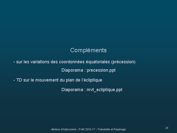 Compléments - sur les variations des coordonnées équatoriales (précession) Diaporama : precession. ppt -