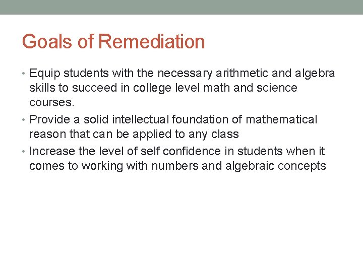 Goals of Remediation • Equip students with the necessary arithmetic and algebra skills to