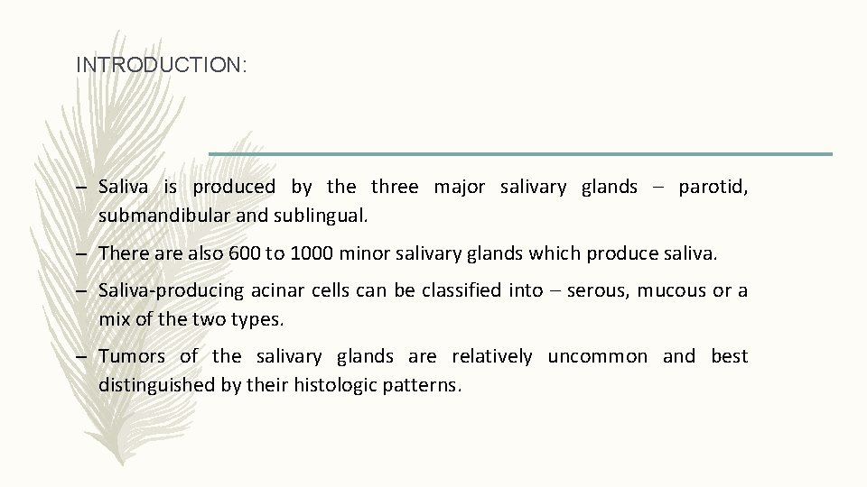 INTRODUCTION: – Saliva is produced by the three major salivary glands – parotid, submandibular