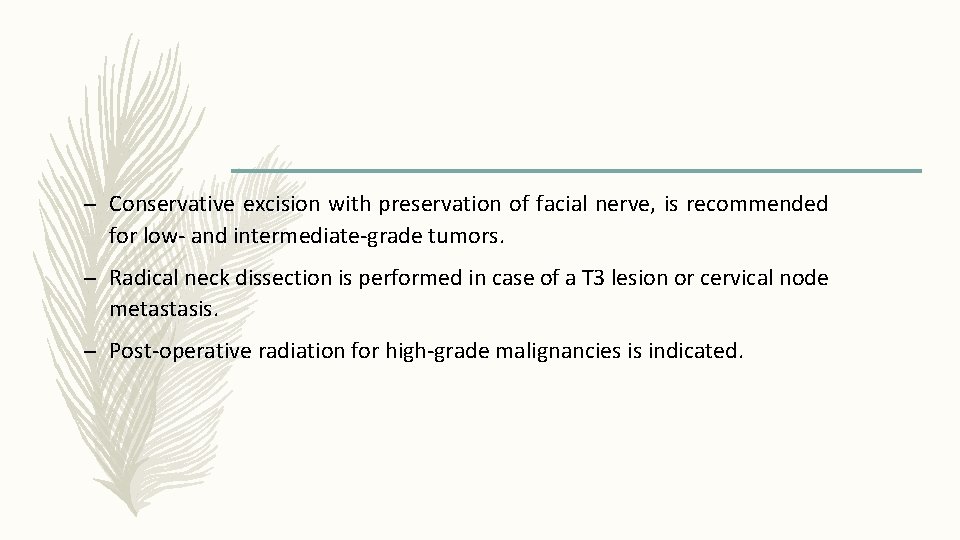 – Conservative excision with preservation of facial nerve, is recommended for low- and intermediate-grade